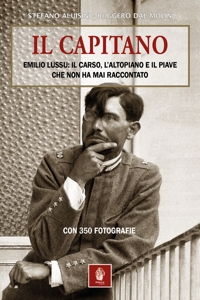 Immagine copertina libro Il capitano. Emilio Lussu: il Carso, l'Altopiano e il Piave che non ha mai raccontato