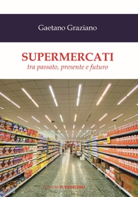 Immagine copertina libro Supermercati. Tra passato, presente e futuro