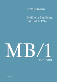 Immagine copertina libro Melfi e la Basilicata dal 1861 al 1946. Vol. 1: 1861-1900