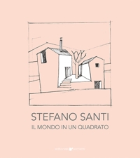 Immagine copertina libro Stefano Santi. Il mondo in un quadrato. Ediz. illustrata
