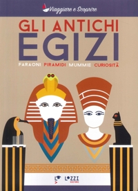 Immagine copertina libro Gli antichi Egizi. Faraoni, piramidi, mummie e curiosità