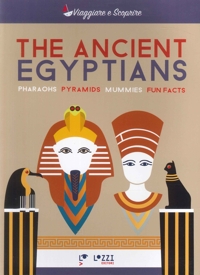 Immagine copertina libro The ancient Egyptians. Pharaohns, pyramids, mummies, fun facts