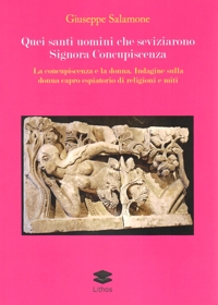 Immagine copertina libro Quei santi uomini che seviziarono Signora Concupiscenza. La concupiscenza e la donna. Indagine sulla donna capro espiatorio di religioni e miti