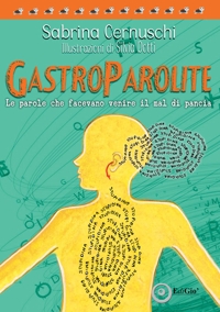 Immagine copertina libro Gastroparolite. Le parole che facevano venire il mal di pancia