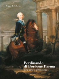 Immagine copertina libro Ferdinando di Borbone Parma. Tra arte e devozione