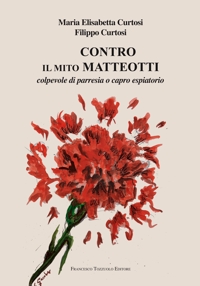 Immagine copertina libro Contro il mito Matteotti. Colpevole di parresia o capro espiatorio