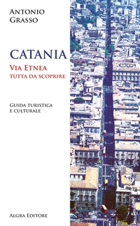 Immagine copertina libro Catania. Via Etnea tutta da scoprire. Guida turistica e culturale