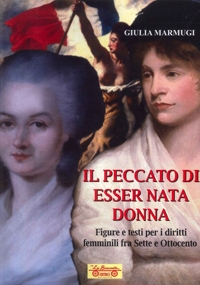 Immagine copertina libro Il peccato di esser nata donna. Figure e testi per i diritti femminili fra Sette e Ottocento