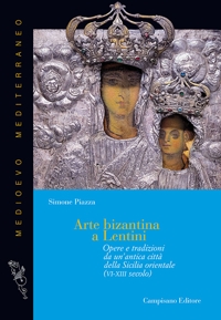 Immagine copertina libro Arte bizantina a Lentini. Opere e tradizioni da un'antica città della Sicilia orientale (VI-XIII secolo). Ediz. illustrata