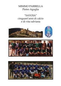 Immagine copertina libro «Savoia». Cinquant'anni di calcio e di vita salviana
