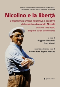 Immagine copertina libro Nicolino e la libertà. L’esperienza umana educativa e creativa del maestro Armando Novelli (Ancona 1915-1994). Biografia, scritti, testimonianze