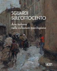 Immagine copertina libro Sguardi sull’Ottocento. Arte italiana nelle collezioni marchigiane