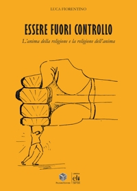 Immagine copertina libro Essere fuori controllo. L'anima della religione e la religione dell'anima