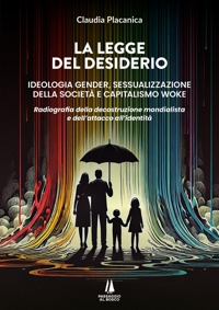 Immagine copertina libro La legge del desiderio. Ideologia gender, sessualizzazione della società e capitalismo woke. Radiografia della decostruzione mondialista e dell'attacco all'identità