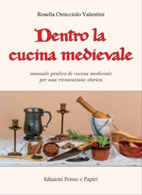 Immagine copertina libro Dentro la cucina medievale. Manuale pratico di cucina medievale per una rievocazione storica