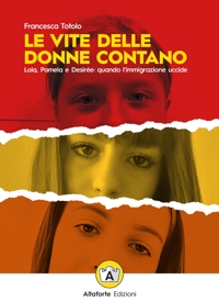 Immagine copertina libro Le vite delle donne contano. Lola, Pamela e Desirée: quando l’immigrazione uccide