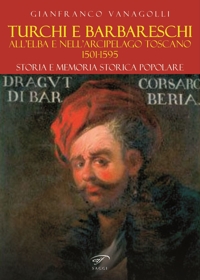 Immagine copertina libro Turchi e barbareschi all'Elba e nell'arcipelago toscano 1501-1595. Storia e memoria storica popolare