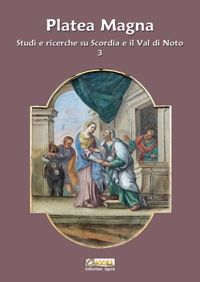 Immagine copertina libro Platea Magna. Studi e ricerche su Scordia e il Val di Noto. Nuova ediz.. Vol. 3