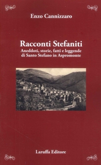 Immagine copertina libro Racconti stefaniti. Aneddoti, storie, fatti e leggende di Santo Stefano in Aspromonte