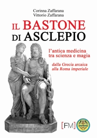Immagine copertina libro Il bastone di Asclepio. L'antica medicina tra scienza e magia dalla Grecia arcaica alla Roma imperiale. Ediz. illustrata