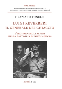 Immagine copertina libro Luigi Reverberi. Il generale del ghiaccio. L'eroismo degli alpini nella battaglia di Nikolajewka