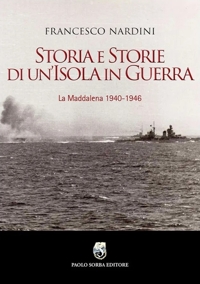 Immagine copertina libro Storia e storie di un'Isola in guerra. La Maddalena 1940-1946