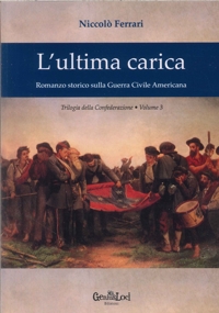 Immagine copertina libro L'ultima carica. Romanzo storico sulla guerra civile americana. Trilogia della Confederazione. Vol. 3