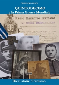 Immagine copertina libro Quintodecimo e la Prima guerra mondiale. Dieci storie d'eroismo