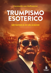 Immagine copertina libro Trumpismo esoterico. Metafisica di un leader