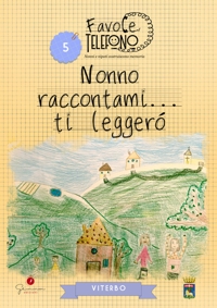 Immagine copertina libro Nonno raccontami… ti leggerò. Viterbo. Favole al telefono: nonni e nipoti costruiscono memoria. Vol. 5