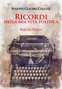 Immagine copertina libro Ricordi della mia vita politica. Raffaele Pastore. Nuova ediz.