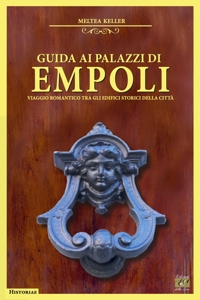 Immagine copertina libro Guida ai palazzi di Empoli. Viaggio romantico tra gli edifici storici della città