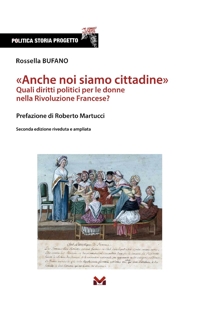 Immagine copertina libro «Anche noi siamo cittadine». Quali diritti politici per le donne nella Rivoluzione Francese? Ediz. ampliata