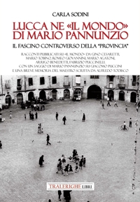 Immagine copertina libro Lucca ne «Il Mondo» di Mario Pannunzio. Il fascino controverso della «provincia»