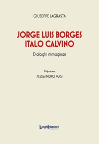 Immagine copertina libro Jorge Luis Borges-Italo Calvino. Dialoghi immaginari