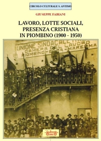 Immagine copertina libro Lavoro, lotte sociali, presenza cristiana in Piombino (1900-1950)