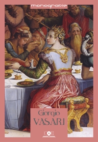 Immagine copertina libro Giorgio Vasari. Pittore, architetto e scrittore. Guida delle opere di Vasari fra Toscana e Umbria