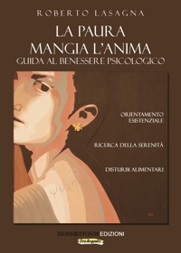 Immagine copertina libro La paura mangia l'anima. Guida al benessere psicologico. Orientamento esistenziale, ricerca della serenità, disturbi alimentari