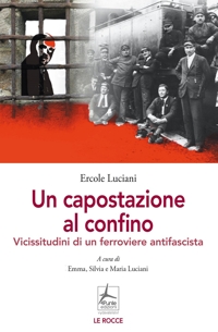 Immagine copertina libro Un capostazione al confino. Vicissitudini di un ferroviere antifascista