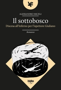 Immagine copertina libro Il sottobosco. Discesa all'inferno per l'ispettore Giuliano