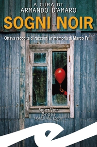 Immagine copertina libro Sogni noir. Ottava raccolta di racconti in memoria di Marco Frilli