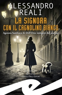 Immagine copertina libro Signora con il cagnolino bianco. Agenzia Sambuco & Dell'Oro: indagini dal passato