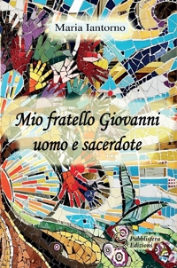 Immagine copertina libro Mio fratello Giovanni uomo e sacerdote