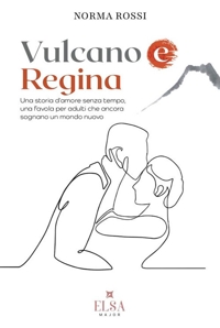Immagine copertina libro Vulcano e regina. Una storia d'amore senza tempo, una favola per adulti che ancora sognano un mondo nuovo