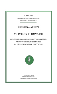 Immagine copertina libro Moving forward. Eulogies, commencement addresses, and concession speeches in US presidential discourse