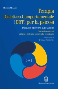 Immagine copertina libro Terapia dialettico-comportamentale (DBT) per la psicosi. Manuale di lavoro sulle abilità. Gestire le emozioni, ridurre i sintomi e tornare alla propria vita