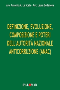 Immagine copertina libro Definizione, evoluzione, composizione e poteri dell'Autorità Nazionale Anticorruzione (ANAC). Ediz. per la scuola
