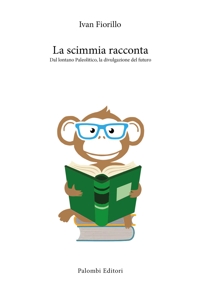 Immagine copertina libro La scimmia racconta. Dal lontano paleolitico, la divulgazione del futuro
