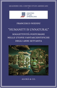 Immagine copertina libro «Humanity is unnatural». Soggettività postumane nelle utopie fantascientifiche degli anni Settanta