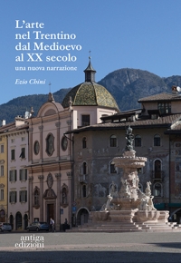 Immagine copertina libro L'arte nel Trentino dal Medioevo al secolo XX. Una nuova narrazione